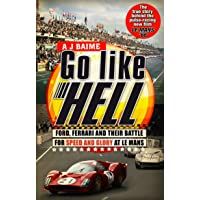 Go Like Hell: Ford- Ferrari and their Battle for Speed and Glory at Le Mans